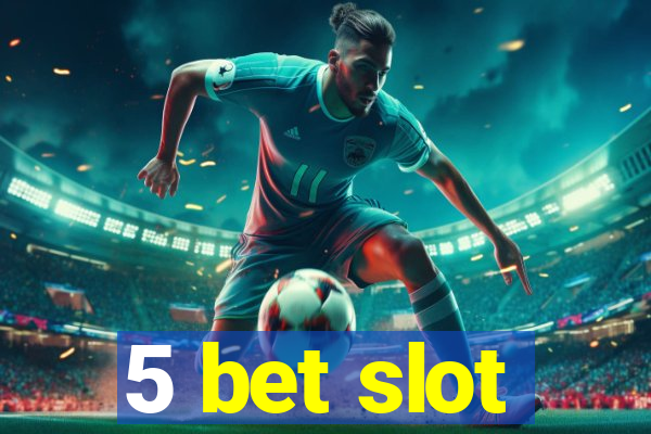 5 bet slot