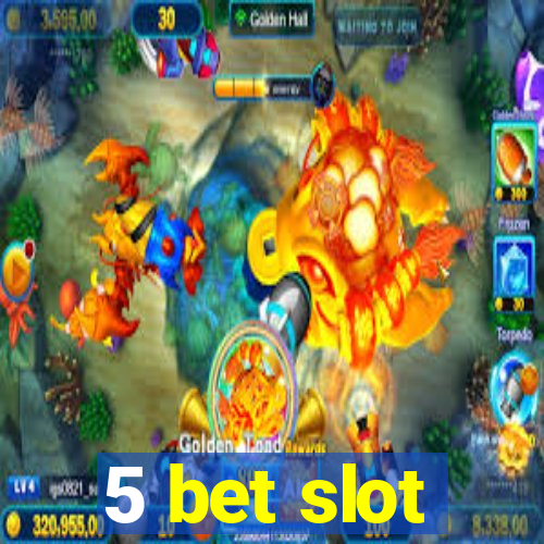 5 bet slot