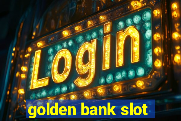 golden bank slot