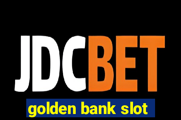 golden bank slot