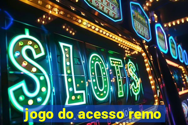 jogo do acesso remo