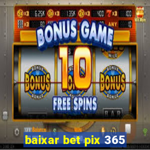 baixar bet pix 365