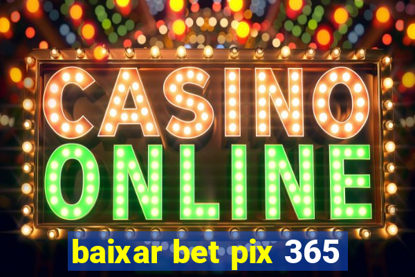 baixar bet pix 365