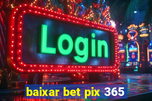 baixar bet pix 365