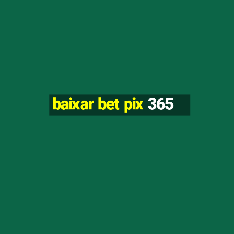 baixar bet pix 365