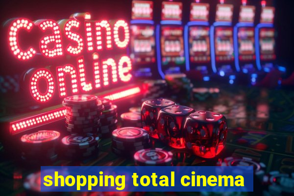 shopping total cinema