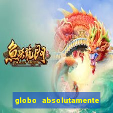 globo absolutamente tudo sobre