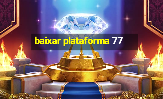 baixar plataforma 77