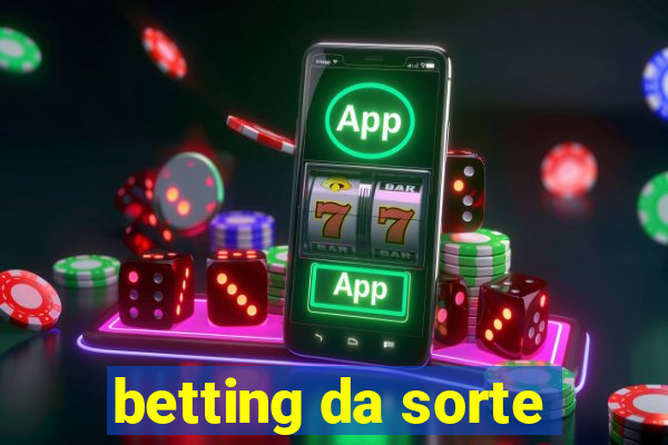 betting da sorte