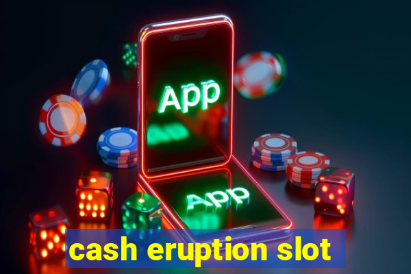 cash eruption slot