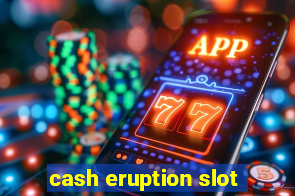 cash eruption slot