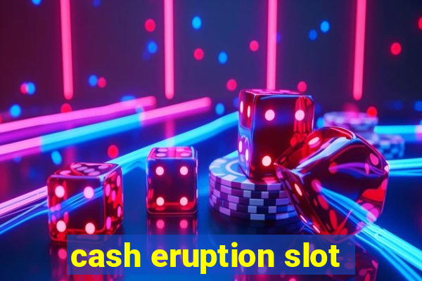 cash eruption slot