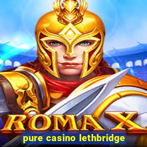 pure casino lethbridge