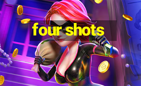 four shots