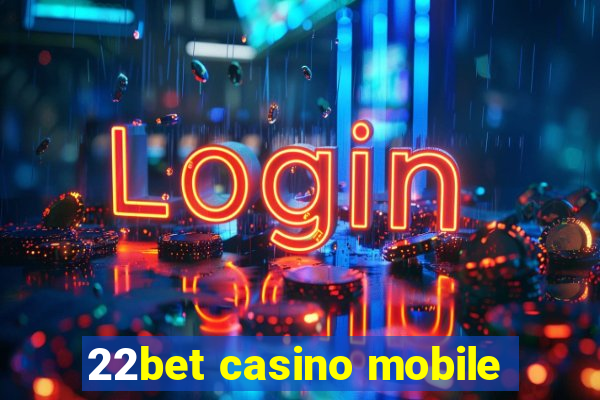 22bet casino mobile