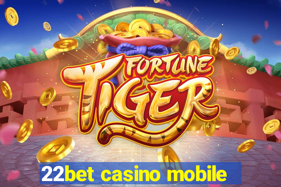 22bet casino mobile