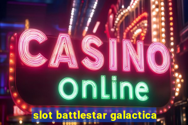 slot battlestar galactica