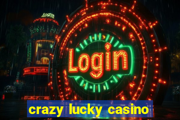 crazy lucky casino