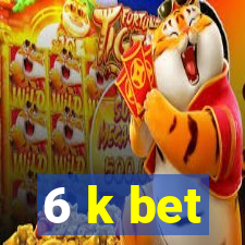 6 k bet