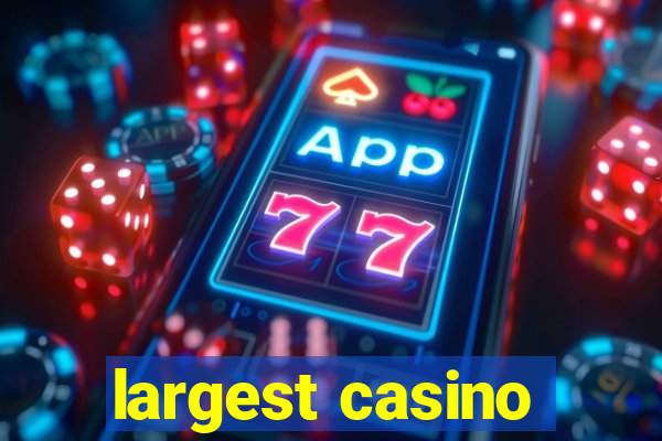 largest casino