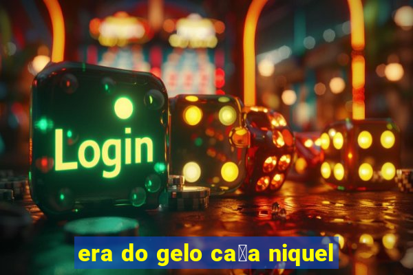 era do gelo ca莽a niquel