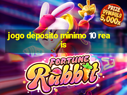 jogo deposito minimo 10 reais