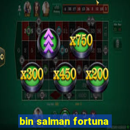 bin salman fortuna