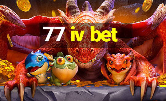 77 iv bet