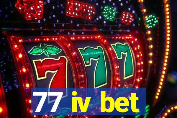 77 iv bet