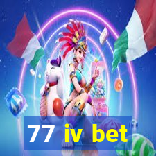 77 iv bet