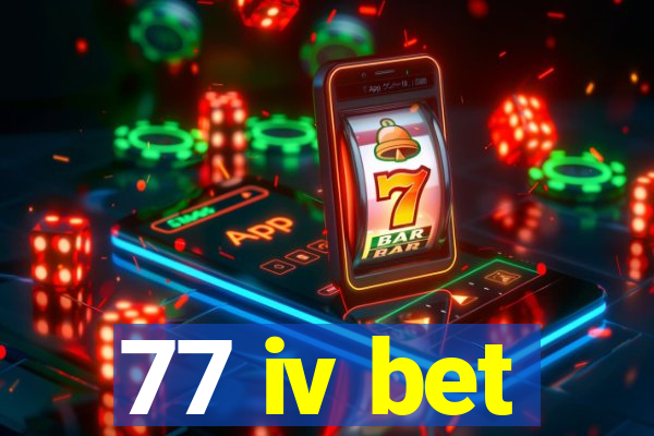 77 iv bet