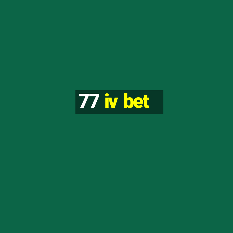 77 iv bet