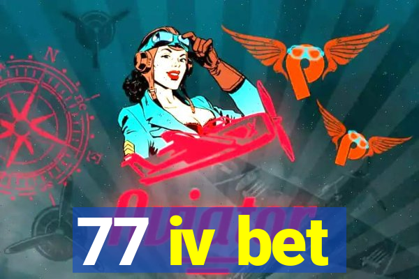 77 iv bet