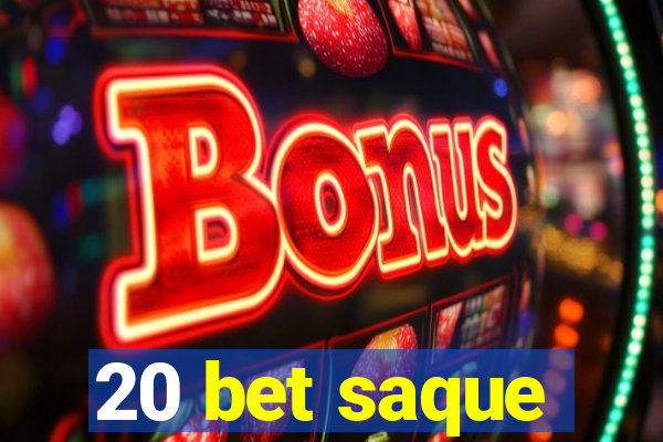 20 bet saque