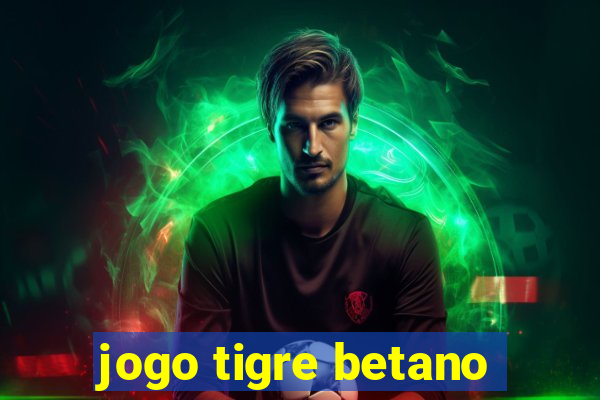 jogo tigre betano