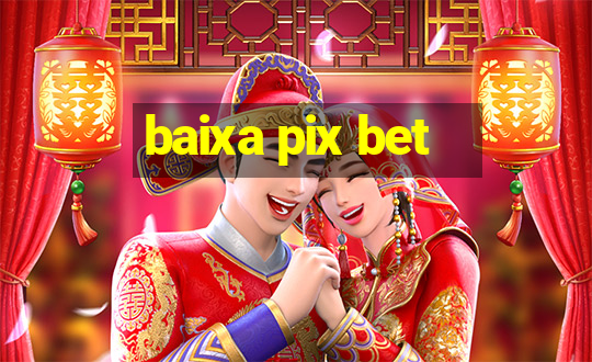 baixa pix bet