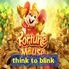 think to blink