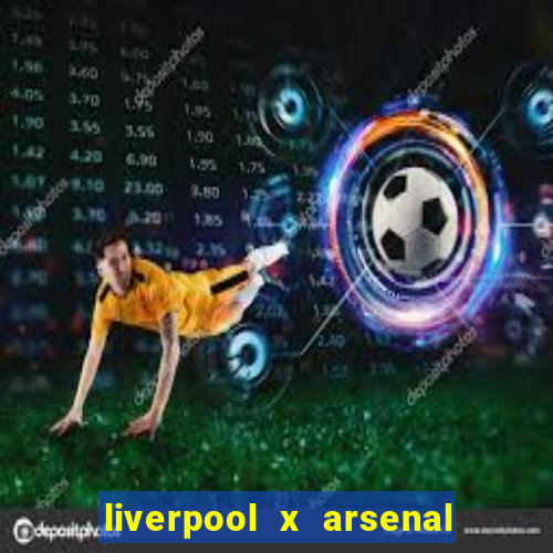 liverpool x arsenal onde assistir