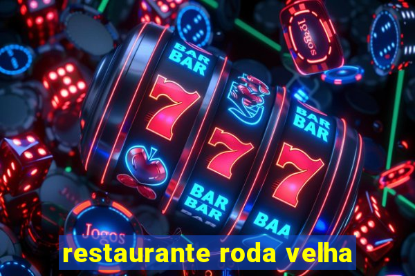 restaurante roda velha