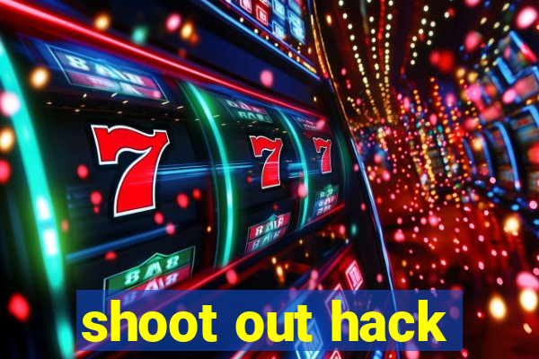 shoot out hack