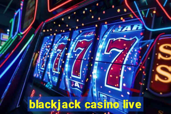 blackjack casino live