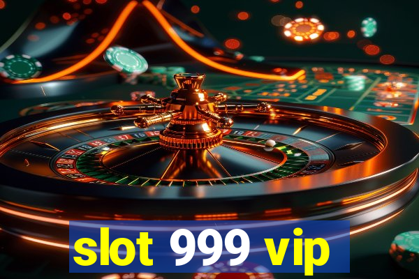 slot 999 vip