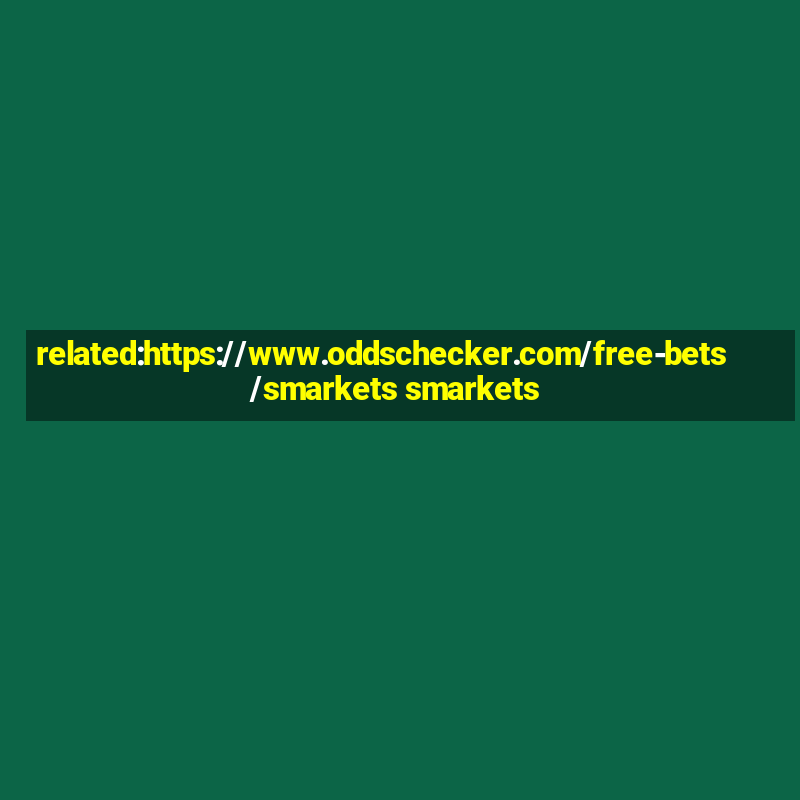 related:https://www.oddschecker.com/free-bets/smarkets smarkets