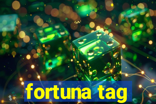 fortuna tag