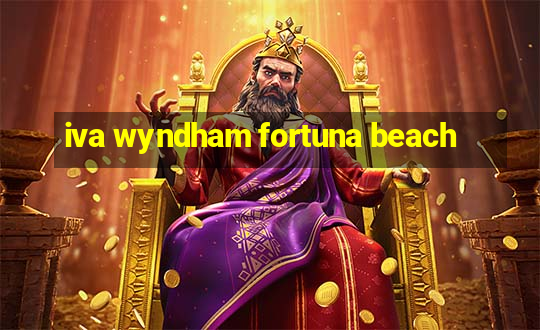 iva wyndham fortuna beach