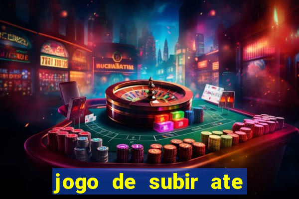 jogo de subir ate o ceu