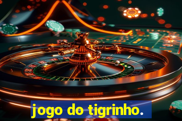 jogo do tigrinho.