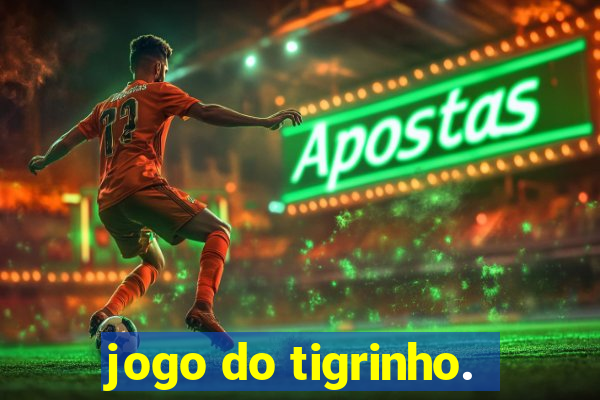 jogo do tigrinho.