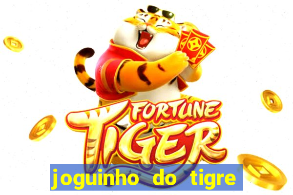 joguinho do tigre que ganha dinheiro