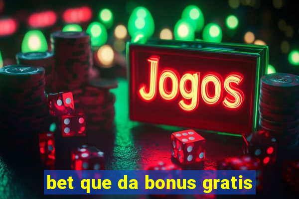 bet que da bonus gratis